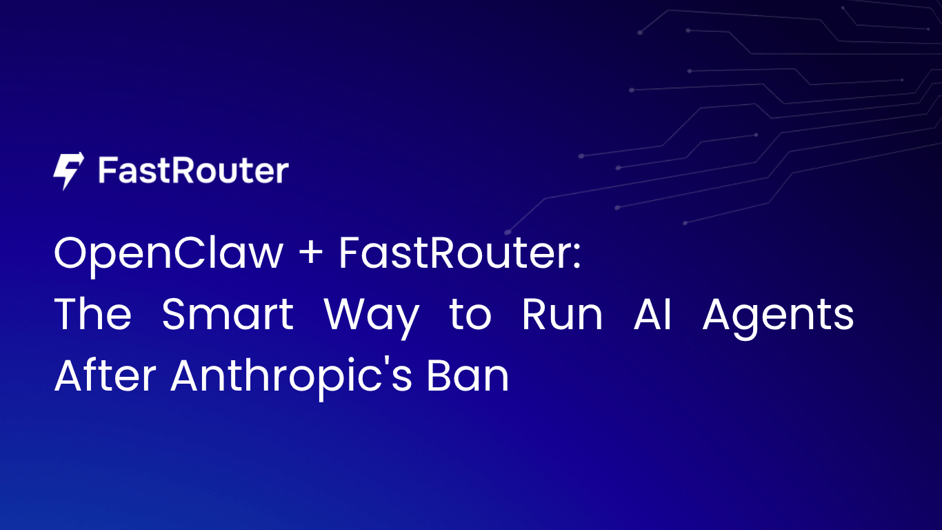 OpenClaw + FastRouter: The Smart Way to Run AI Agents After Anthropic's Ban