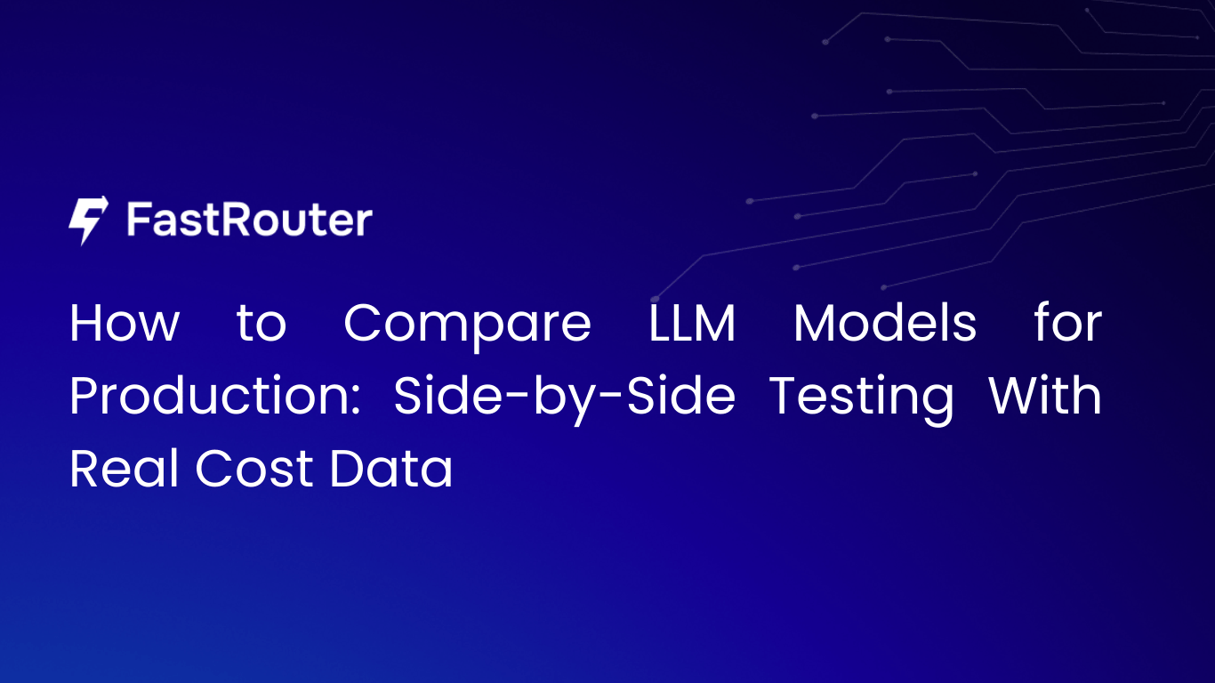 How to Compare LLM Models for Production: Side-by-Side Testing With Real Cost Data