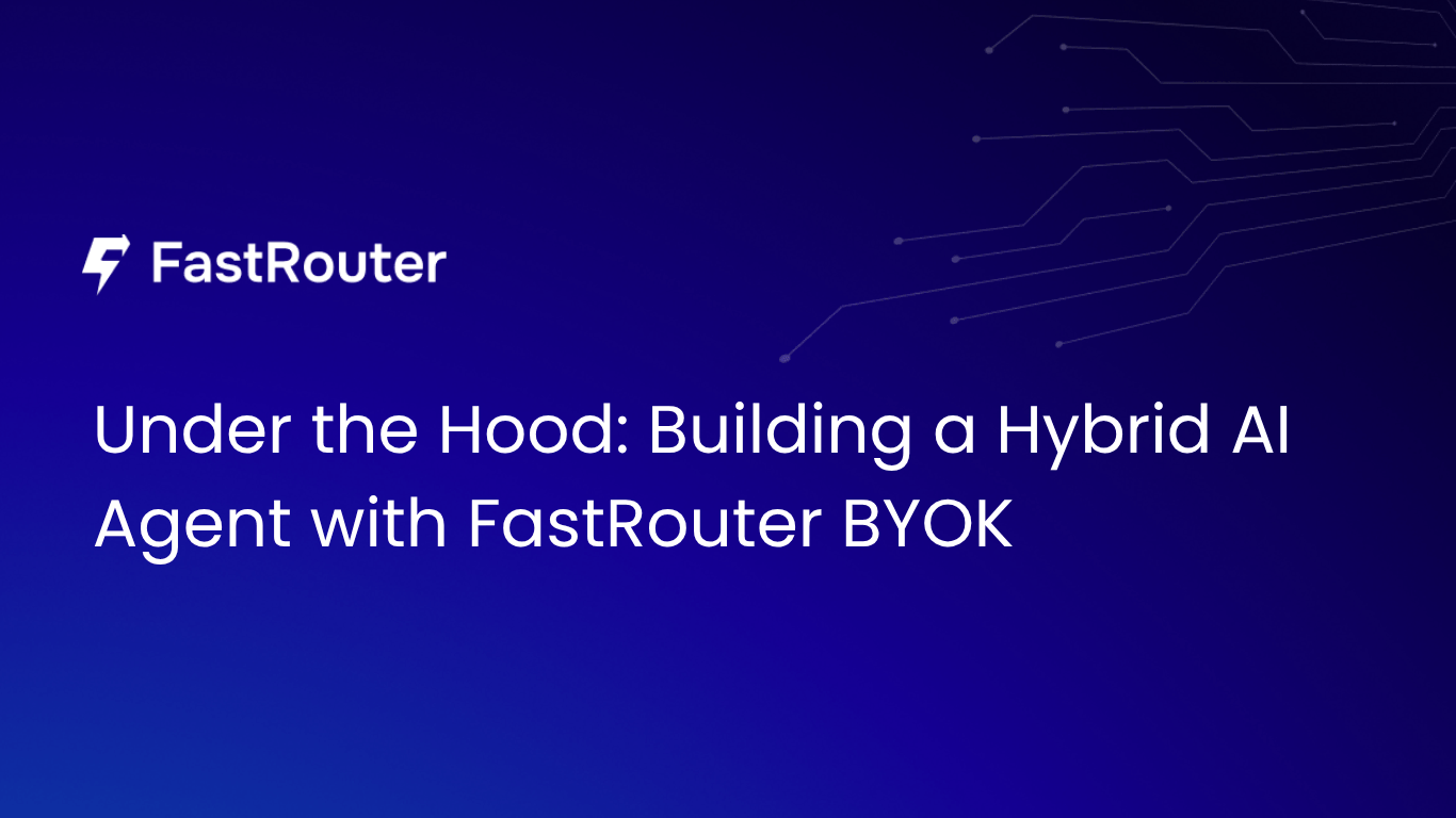 Under the Hood: Building a Hybrid AI Agent with FastRouter BYOK