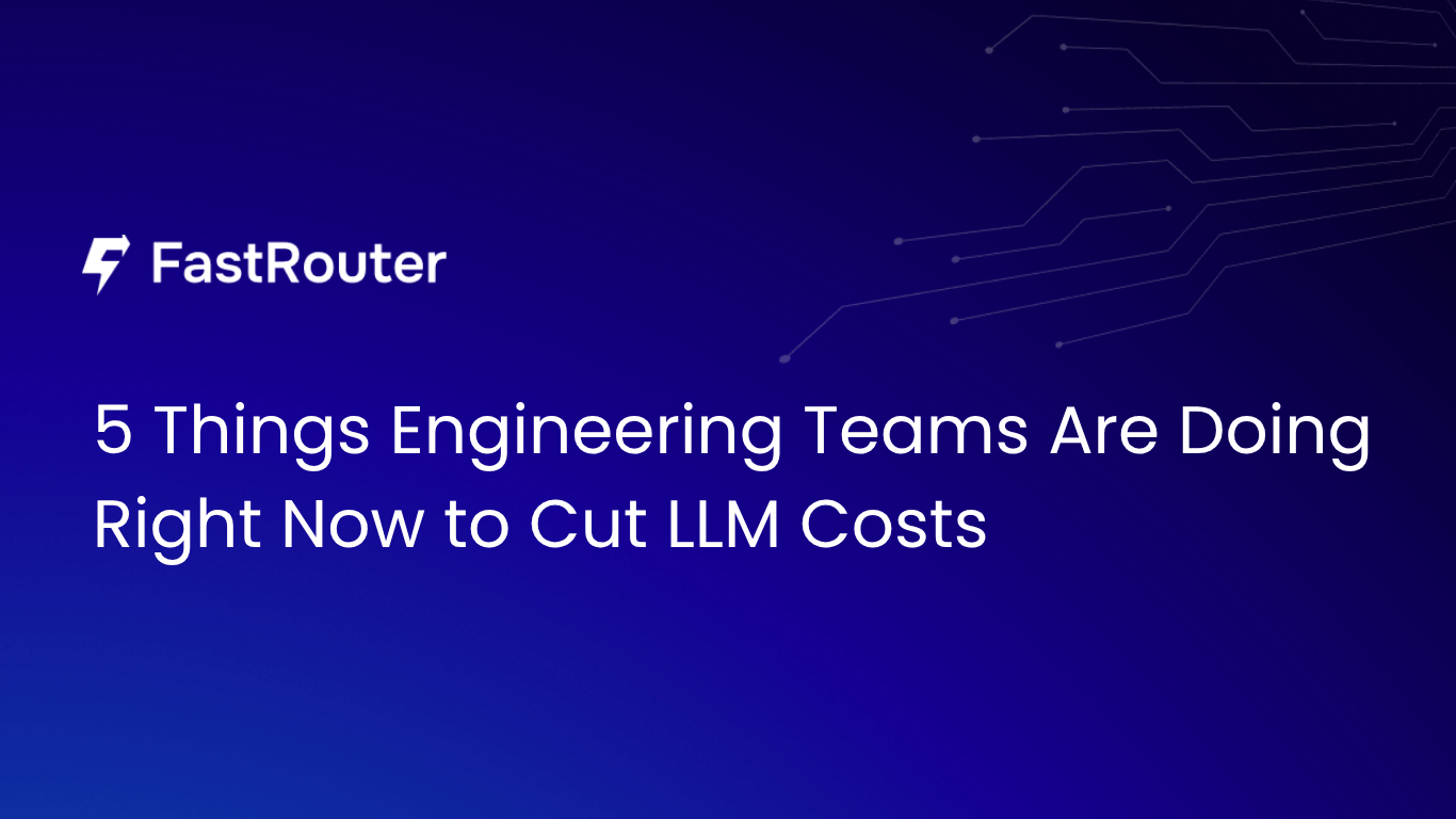 5 Things Engineering Teams Are Doing Right Now to Cut LLM Costs