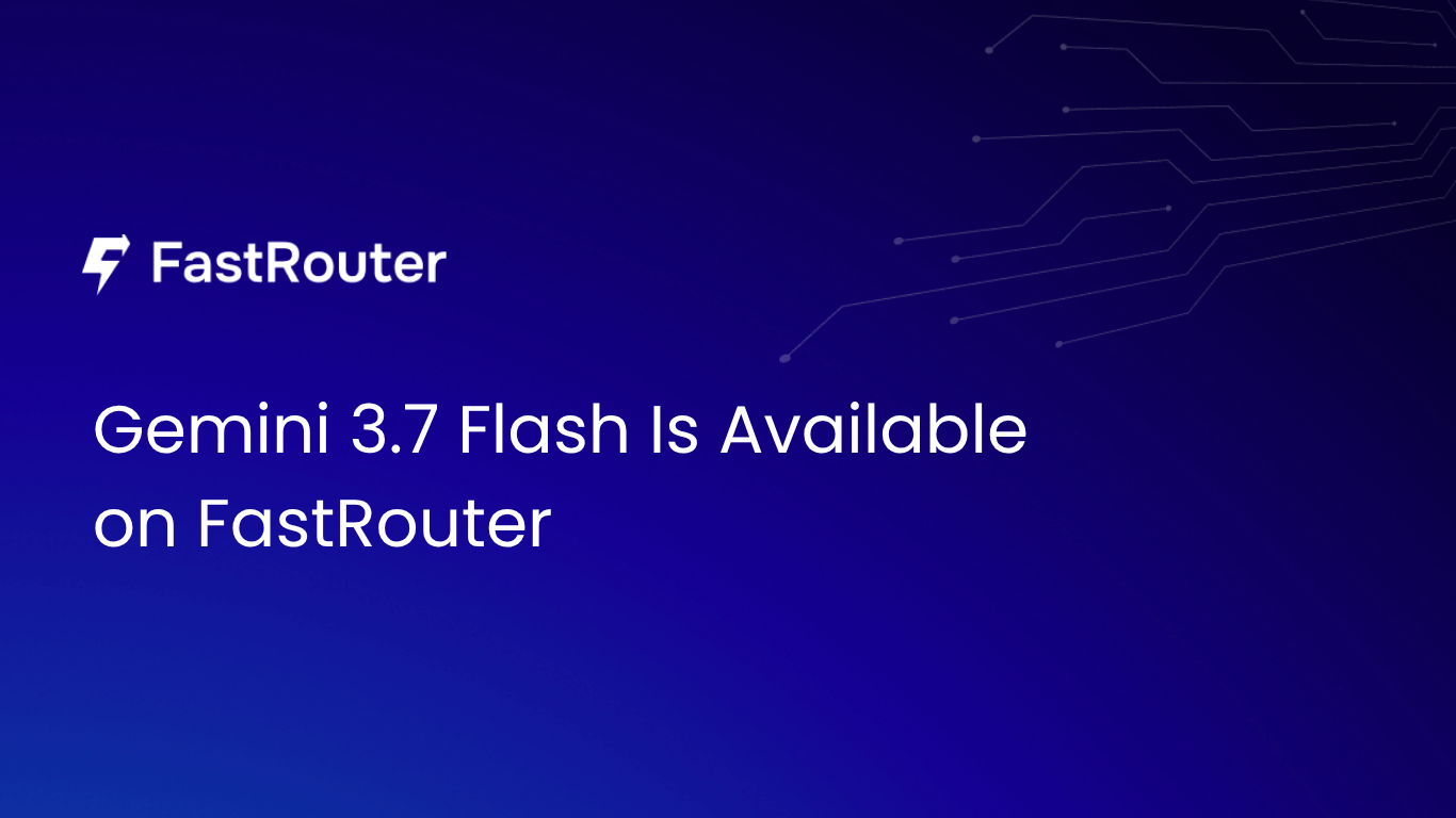 Gemini 3.7 Flash Is Available on FastRouter