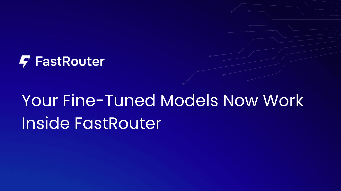 Your Fine-Tuned Models Now Work Inside FastRouter