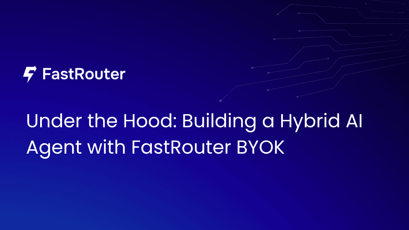 Under the Hood: Building a Hybrid AI Agent with FastRouter BYOK