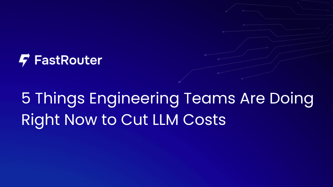 5 Things Engineering Teams Are Doing Right Now to Cut LLM Costs