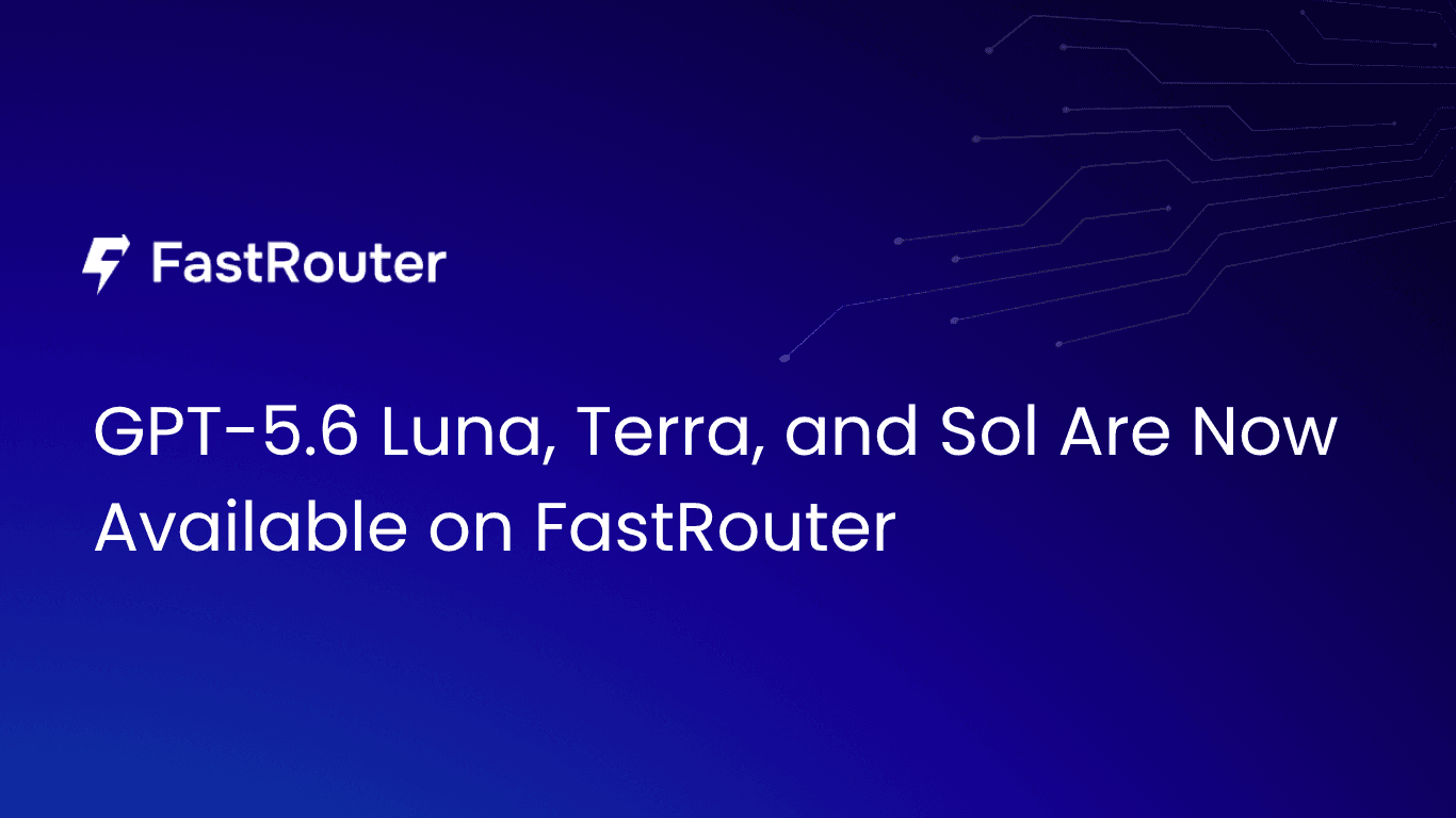 GPT-5.6 Luna, Terra, and Sol Are Now Available on FastRouter