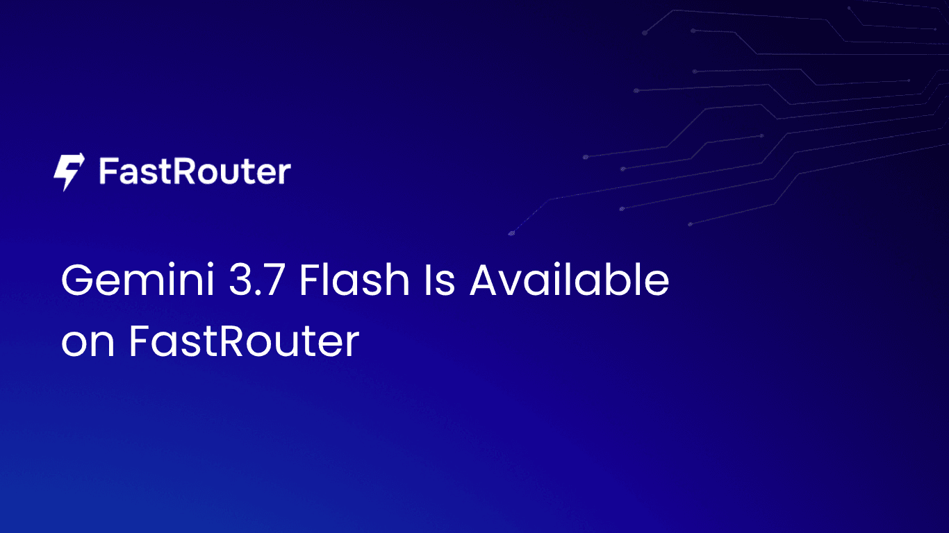 Gemini 3.7 Flash Is Available on FastRouter