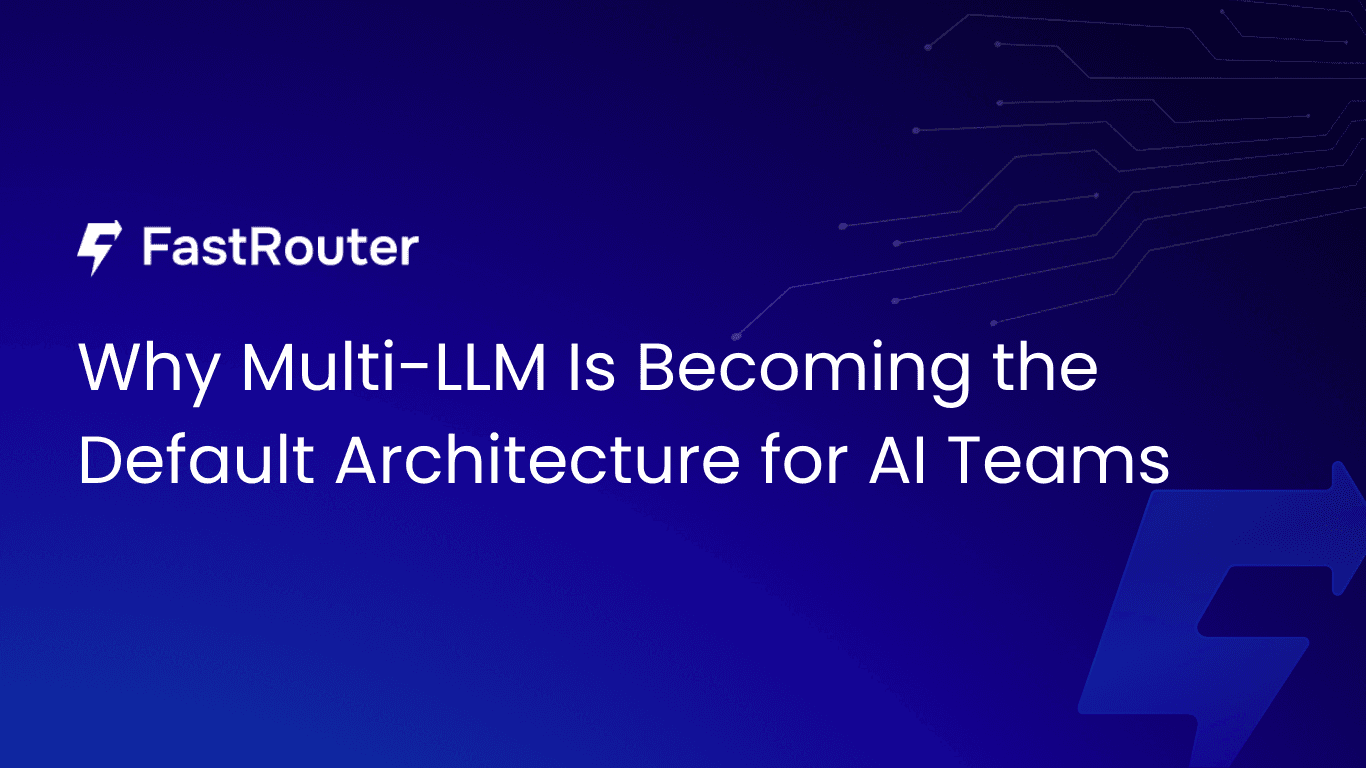 Why Multi LLM Is Becoming the Default Architecture for AI Teams